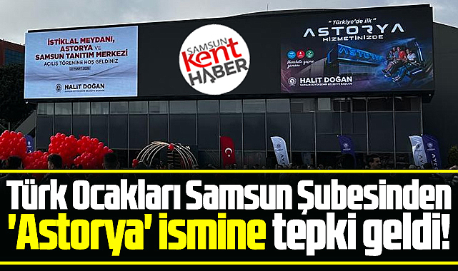 Samsun'da 'Astorya' ismine Türk Ocakları tepki gösterdi!