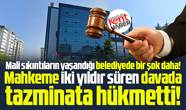 Samsun'da Atakum Belediyesine şok! Mahkeme tazminata mahkum etti!