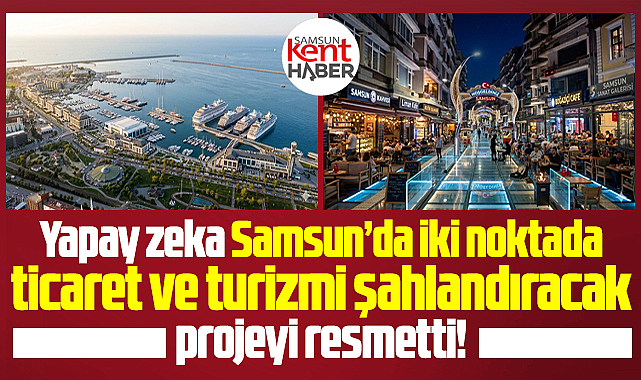 Samsun'da iki noktayı şahlandıracak projeyi yapay zeka resmetti
