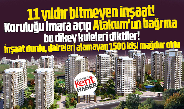 Samsun'da Koru Şehir Sitesi 11 yıldır bitmedi, 1500 kişi mağdur oldu