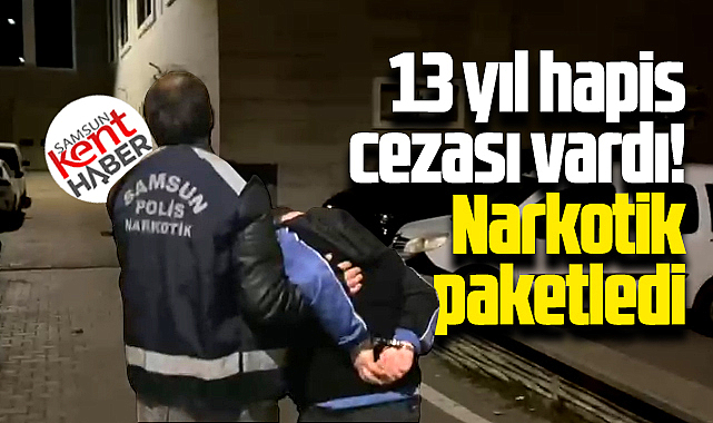 Samsun'da narkotik polisi 13 yıl hapis cezası ile aranan bir kişiyi paketledi