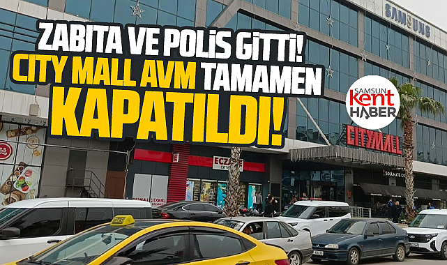 Samsun'da şok! City Mall AVM mühürlenip tamamen kapatıldı!