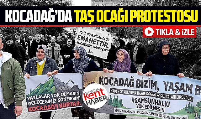 Samsun'da taş ocağı protestosu! Kocadağ bizimdir bizim kalacak