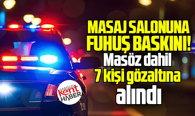 Samsun'un Atakum ilçesinde masaj salonunda fuhuş! 7 gözaltı