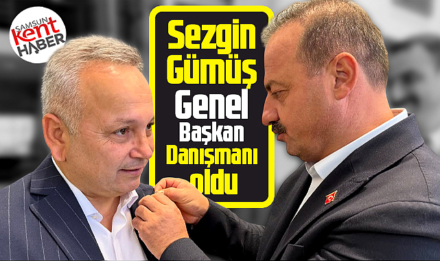 Samsunlu işadamı Sezgin Gümüş, Yavuz Ağıralioğlu'nun danışmanı oldu