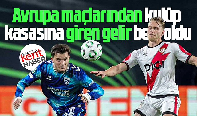 Samsunspor'un Avrupa maçlarından elde ettiği net gelir belli oldu