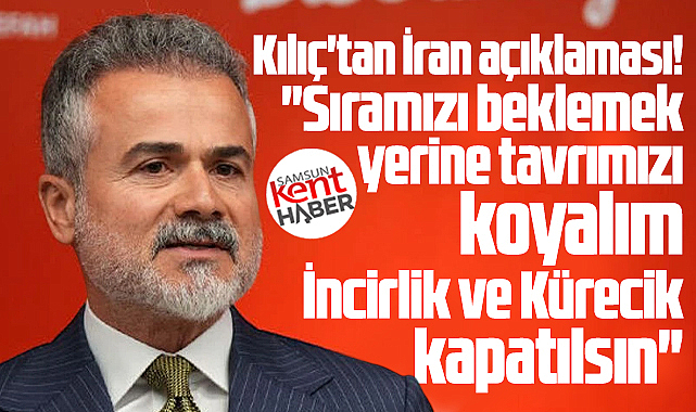 Suat Kılıç'tan İran açıklaması! İncirlik ve Kürecik kapatılsın!