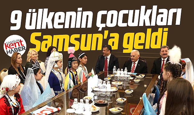Samsun'a 2. Türk Dünyası Çocuk Festivali için 9 ülkenin çocukları geldi