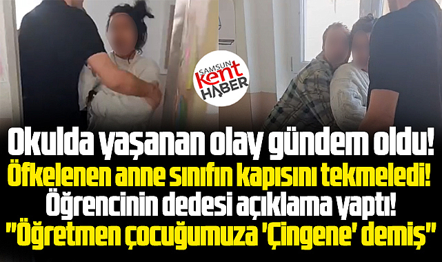 Samsun'da anne sınıf kapısını tekmeledi! Dede sınıf öğretmenini suçladı