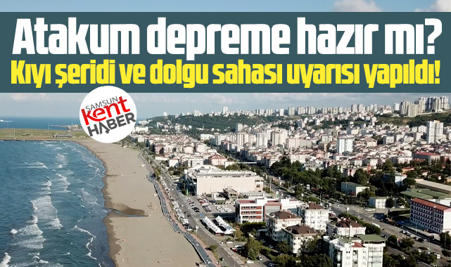 Samsun'da Atakum ilçesi depreme hazır mı? Acil eylem uyarısı!