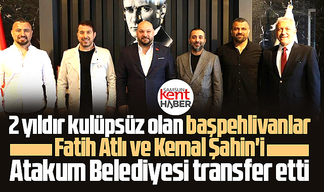 Samsun'da başpehlivanlar Atlı ve Şahin'i Atakum Belediyesi transfer etti