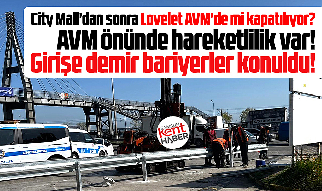 Samsun'da Lovelet AVM'nin girişi demir bariyerlerle kapatıldı!