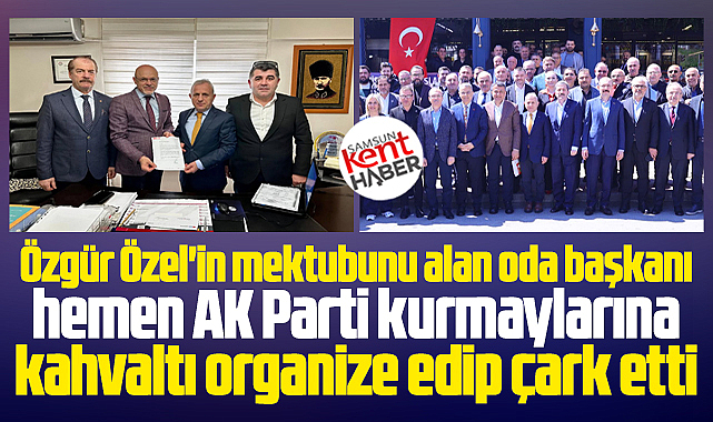 Samsun'da Özel'in mektubunu alan oda başkanı hemen AK Partililere kahvaltı verdi