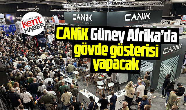 Samsun Yurt Savunma-CANİK Güney Afrika'da gövde gösterisi yapacak