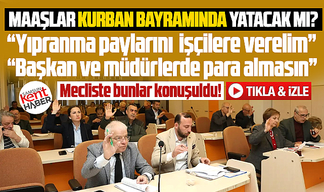 Atakum Belediyesinde işçiler Kurban'da maaş alacak mı? İşte mecliste konuşulanlar!