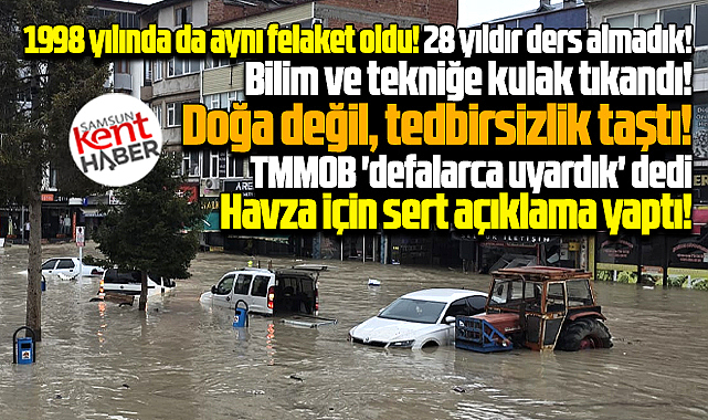 Havza'daki sel ilgili TMMOB'dan açıklama! Doğa değil, tedbirsizlik taştı!
