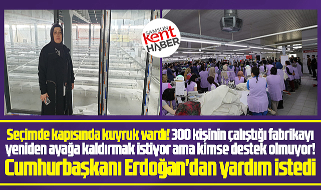 Samsun'da tekstil fabrikası kapanan kadın Erdoğan'dan yardım istedi