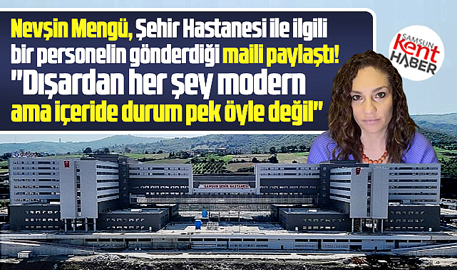 Samsun Şehir Hastanesi şikayeti! Nevşin Mengü paylaştı!