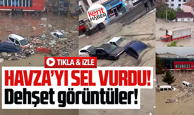 Samsun'un Havza ilçesini sel vurdu! Dehşet görüntüler!