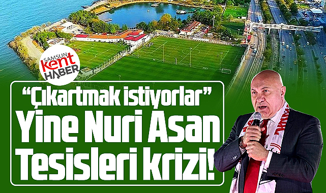 Samsunspor'da yine Nuri Asan Tesisleri krizi! Çıkartmak istiyorlar!