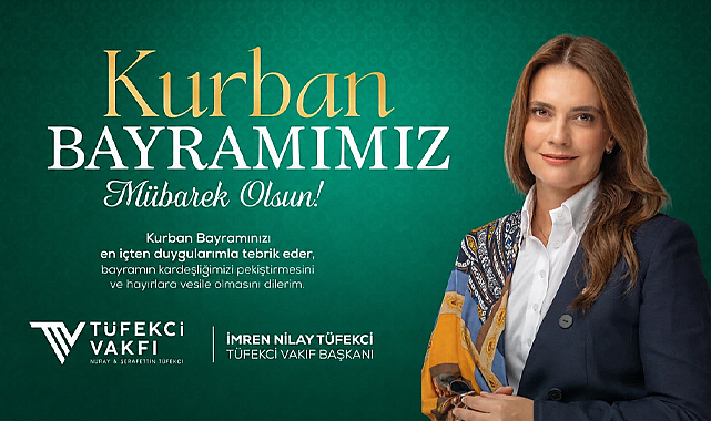 Tüfekci Vakfı Başkanı İmren Nilay Tüfekci, Kurban Bayramı mesajı yayımladı