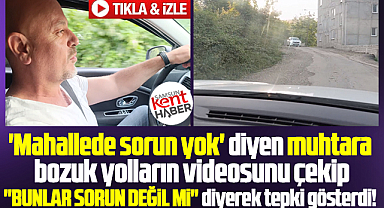 Samsun'da mahalle sakini 'sorun yok' diyen muhtara yolları çekip tepki gösterdi