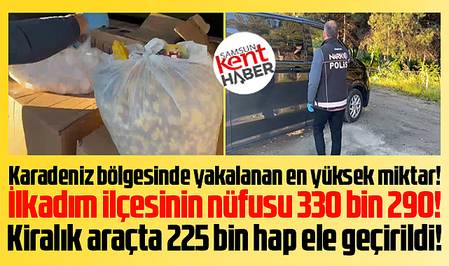 Samsun'da narkotik polisleri kiralık araçta 225 bin adet hap yakaladı