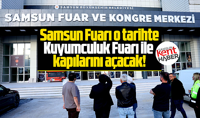 Samsun Fuar ve Kongre Merkezi Kuyumculuk Fuarı ile kapılarını açacak