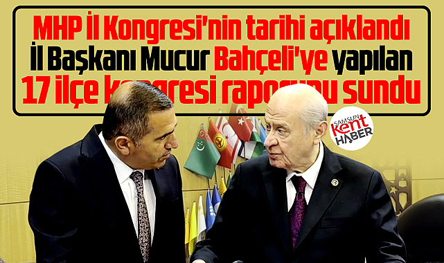 Milliyetçi Hareket Partisi (MHP) Samsun İl Kongresi'nin tarihi açıklandı
