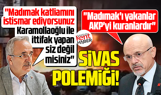 Samsun'da CHP ile AK Parti arasında Madımak katliamı polemiği!