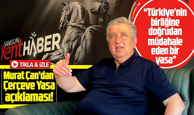 Murat Çan'dan Çerçeve Yasa açıklaması! Türkiye'nin birliğine müdahale eden bir yasa