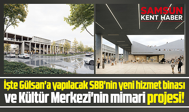 Samsun Büyükşehir'in Gülsan'a yapılacak yeni hizmet binası mimari projesi belli oldu