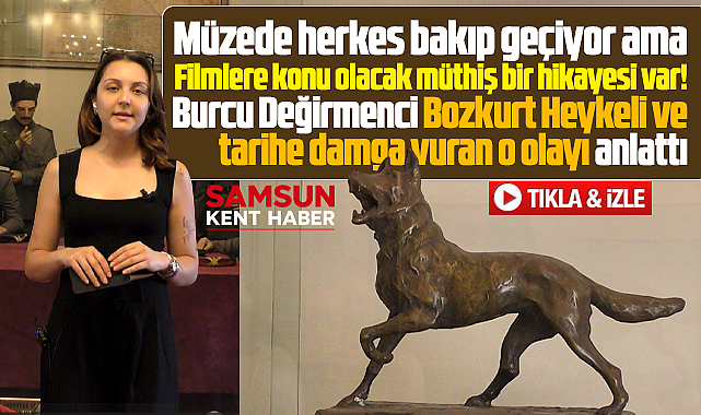 Samsun'da müzedeki Bozkurt Heykeli'nin filmlere konu olacak hikayesi