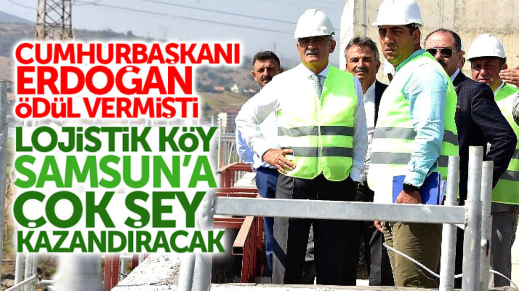 Yusuf Ziya Yılmaz: Lojistik Köy Samsun'a çok şey kazandıracak
