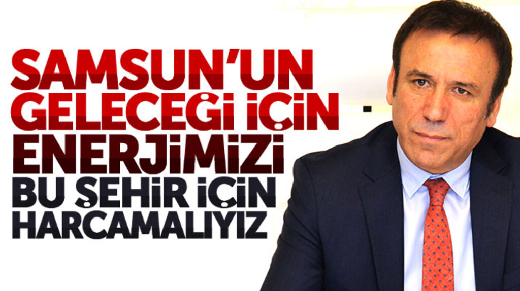 Canik Belediye Başkanı Osman Genç: Enerjimizi Samsun için harcamalıyız