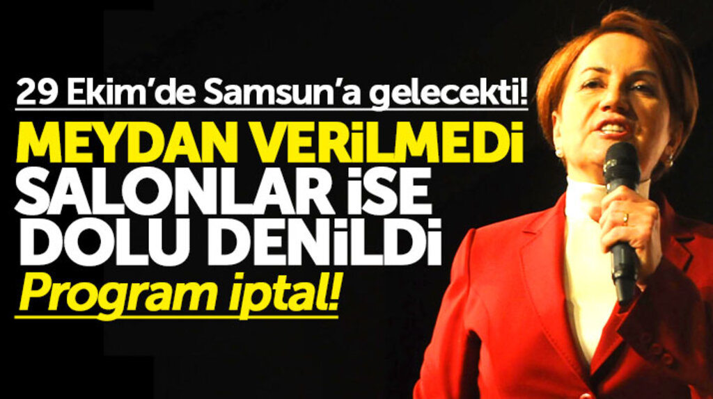 Meral Akşener'in 29 Ekim'de yapmayı planladığı Samsun mitingi iptal oldu