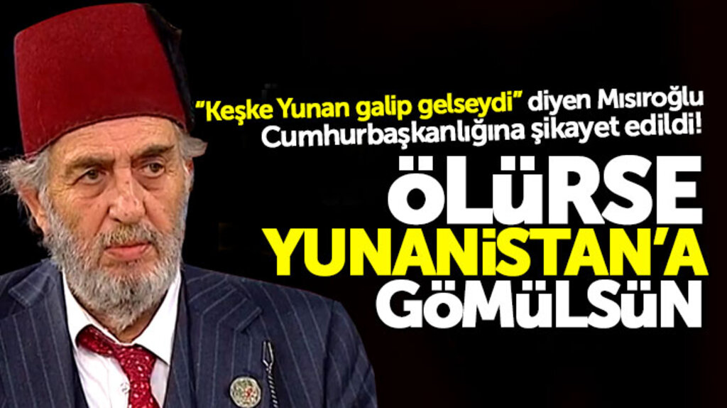 Samsun'dan Kadir Mısıroğlu şikayeti: Ölürse Yunanistan'a gömülsün