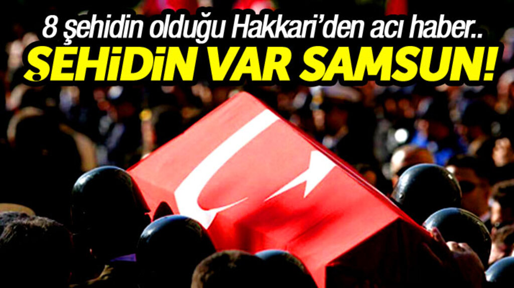 Samsun'a 8 şehidin olduğu Hakkari'den acı haber! Şehidin var Samsun