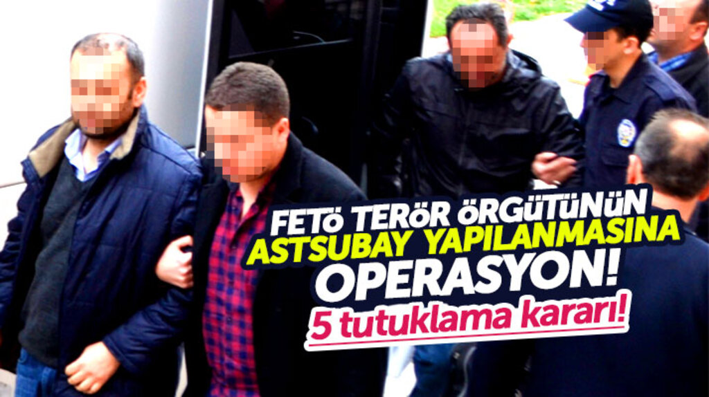 FETÖ'nün askeri mahrem yapılanması operasyonunda 5 astsubay daha tutuklandı