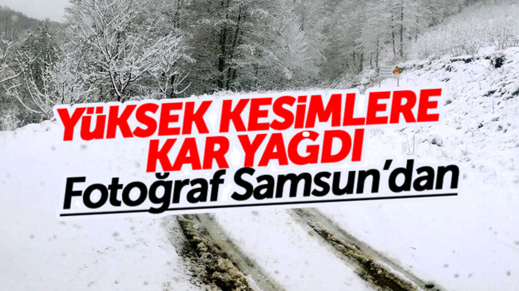 Samsun'da bazı ilçelerde yüksek kesimlere kar yağdı