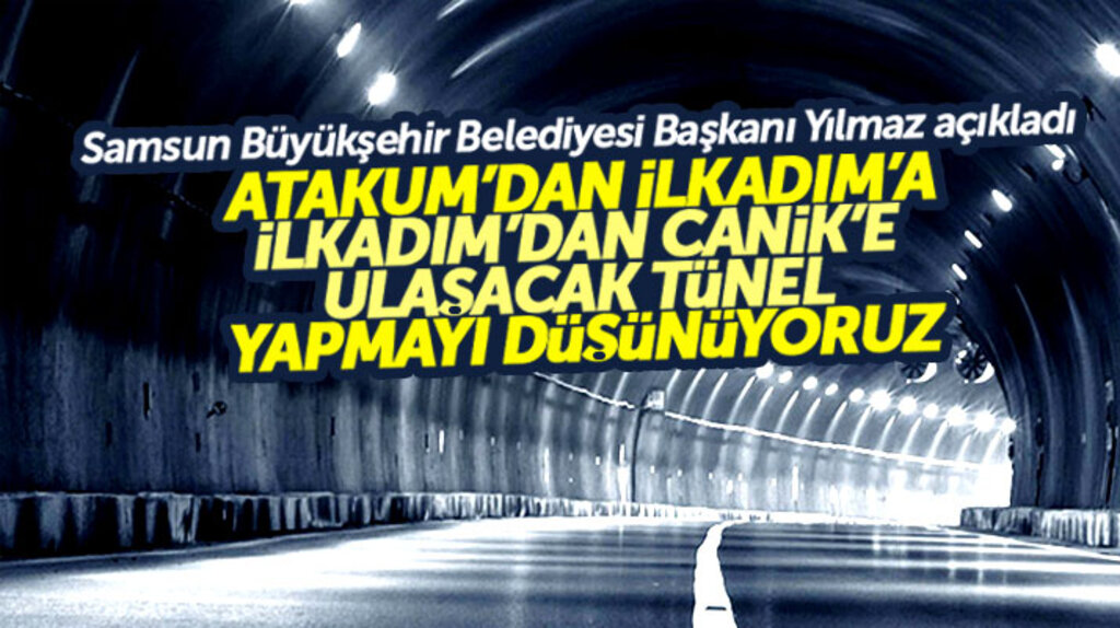Samsun'da Atakum, İlkadım ve Canik ilçelerine ulaşacak tünel yapılacak