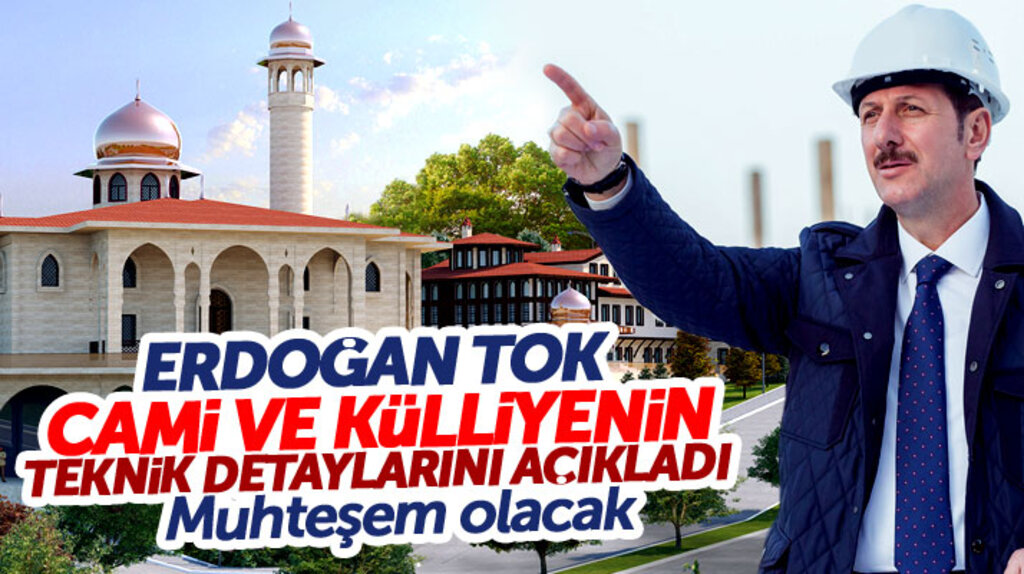 Erdoğan Tok Cami ve Külliye'nin teknik detayları hakkında bilgi verdi