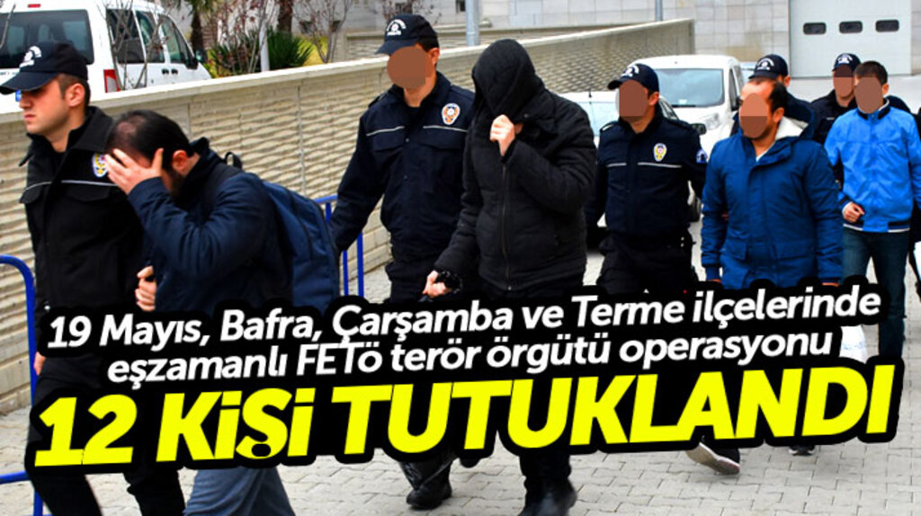 Samsun'da FETÖ'den gözaltına alınan 18 kişiden 12'si tutuklandı