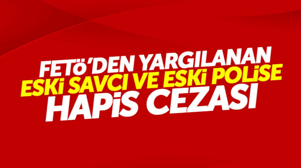 Samsun'da FETÖ'den yargılanan eski savcı ve eski polis hapis cezası aldı