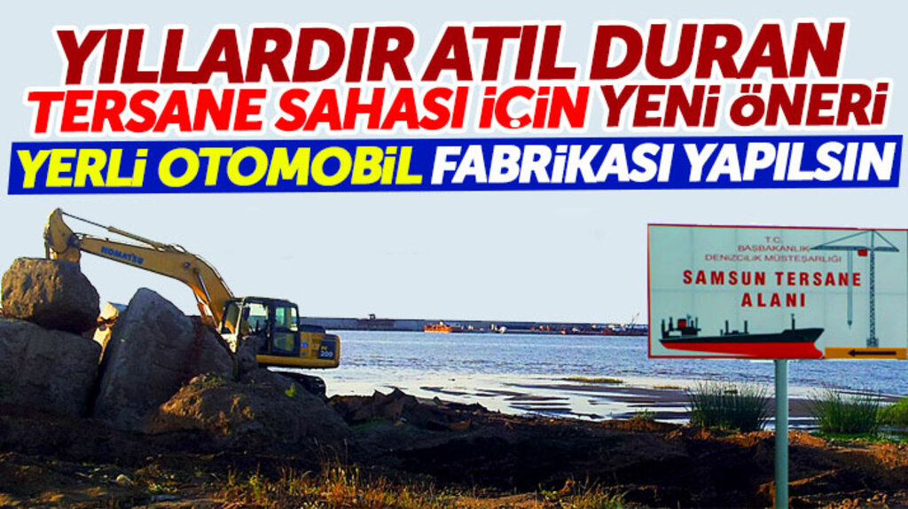 Yusuf Ziya Yılmaz'dan milli otomobil fabrikası Samsun tersane sahasında yapılsın önerisi 