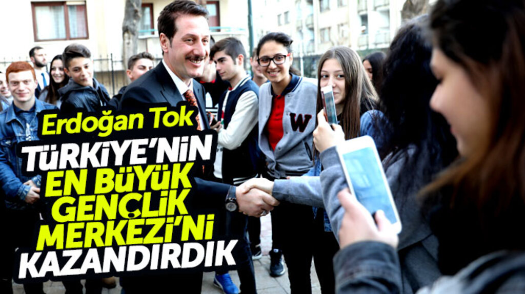 Erdoğan Tok: İlkadım'a Türkiye'nin en büyük Gençlik Merkezini kazandırdık