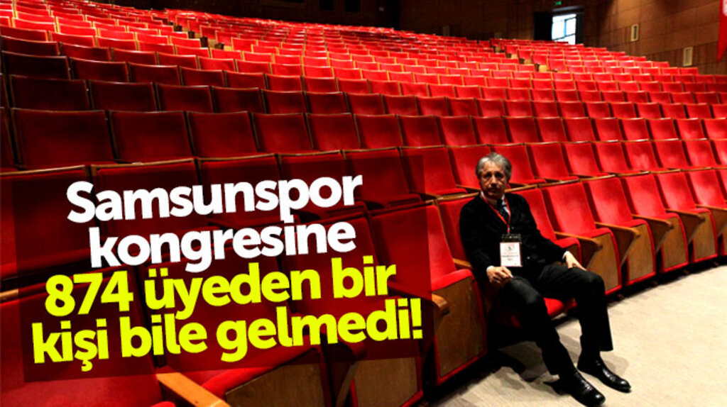 Samsunspor olağanüstü kongresine 874 üyeden bir kişi bile gelmedi