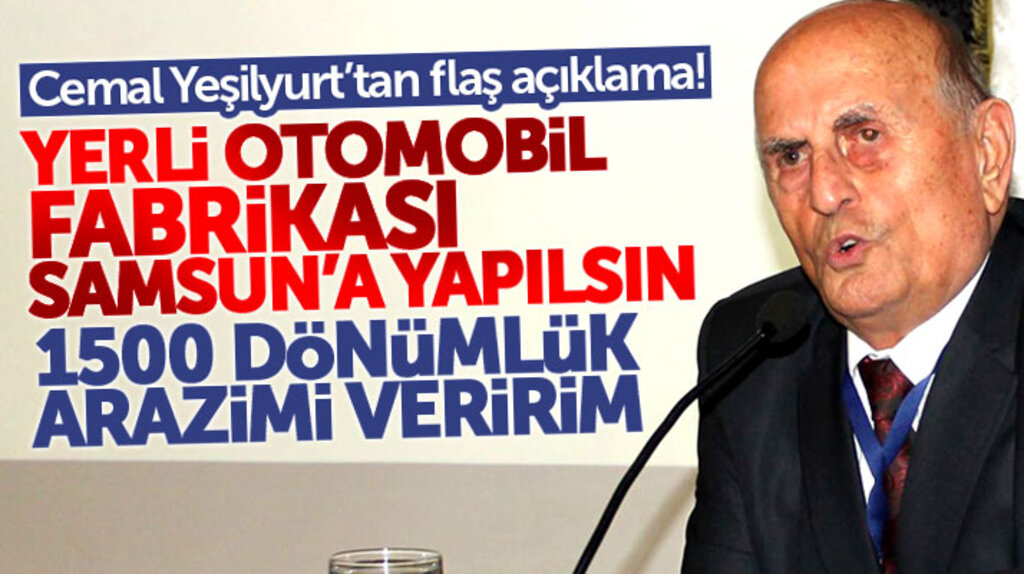 İş adamı Cemal Yeşilyurt: Yerli otomobil fabrikası Samsun'da yapılsın