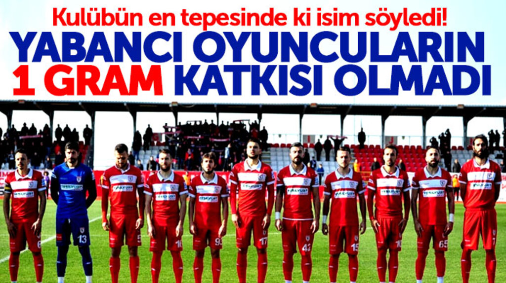 Samsunspor'a yabancı oyuncuların 1 gram katkısı olmadı!