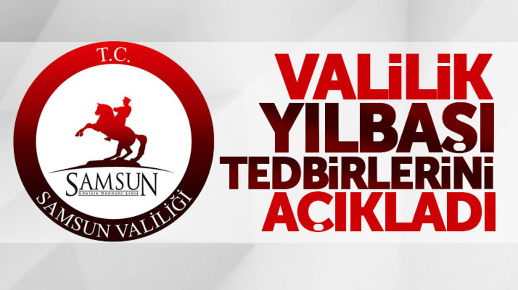 Samsun Valiliği 2018 yılbaşı gecesi için alınan güvenlik tedbirlerini açıkladı